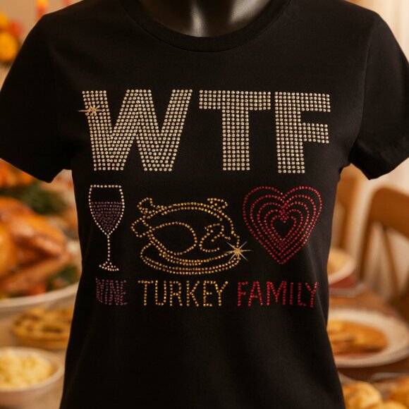 🍷🦃❤️ WTF Rhinestone T-Shirt – Wine, Turkey, Family Thanksgiving Tee - Picture 1 of 1